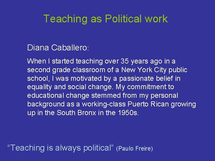 Teaching as Political work Diana Caballero: When I started teaching over 35 years ago