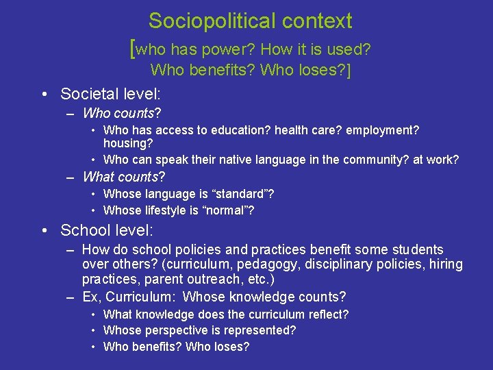 Sociopolitical context [who has power? How it is used? Who benefits? Who loses? ]