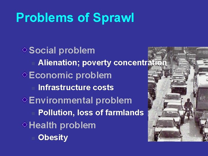 Problems of Sprawl Social problem n Alienation; poverty concentration Economic problem n Infrastructure costs