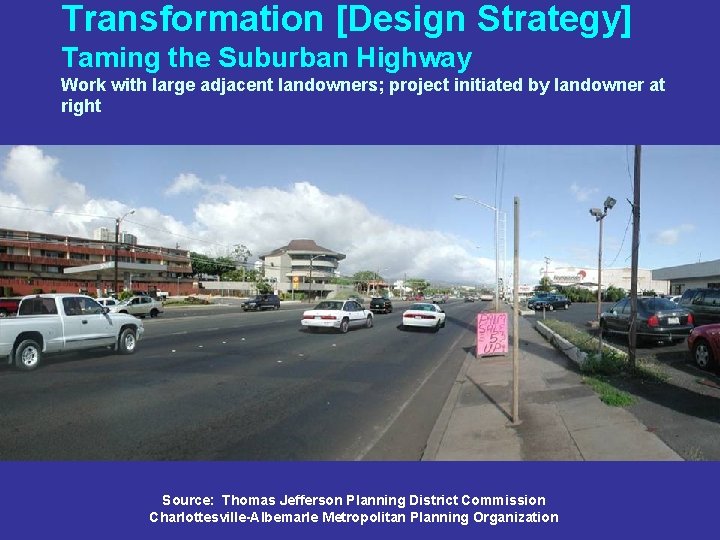 Transformation [Design Strategy] Taming the Suburban Highway Work with large adjacent landowners; project initiated