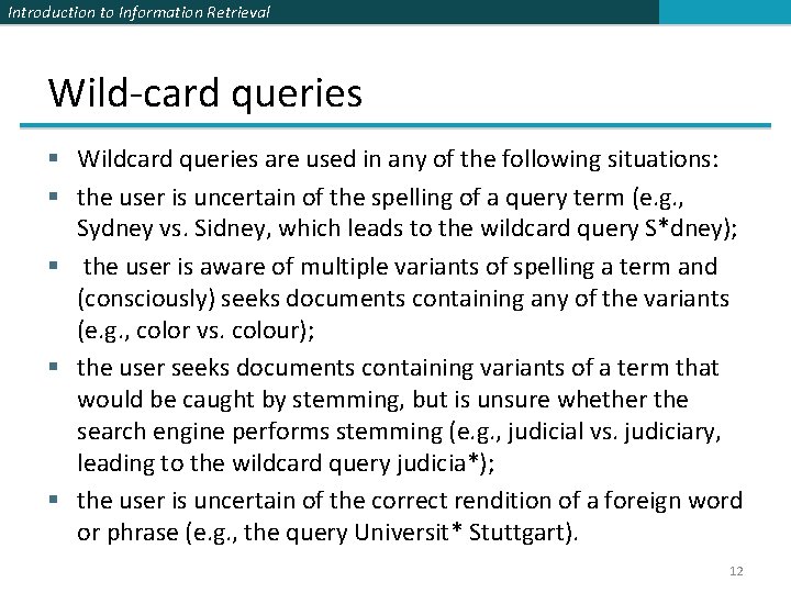 Introduction to Information Retrieval Wild-card queries § Wildcard queries are used in any of