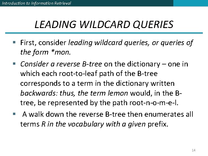 Introduction to Information Retrieval LEADING WILDCARD QUERIES § First, consider leading wildcard queries, or