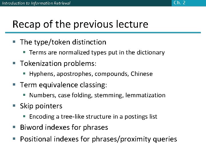 Introduction to Information Retrieval Ch. 2 Recap of the previous lecture § The type/token