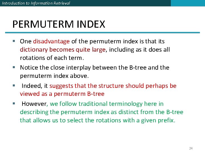 Introduction to Information Retrieval PERMUTERM INDEX § One disadvantage of the permuterm index is