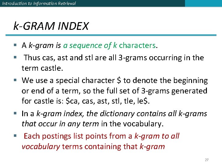 Introduction to Information Retrieval k-GRAM INDEX § A k-gram is a sequence of k