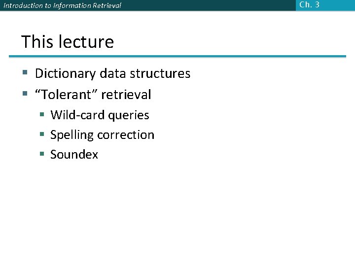 Introduction to Information Retrieval This lecture § Dictionary data structures § “Tolerant” retrieval §
