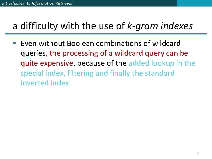 Introduction to Information Retrieval a difficulty with the use of k-gram indexes § Even