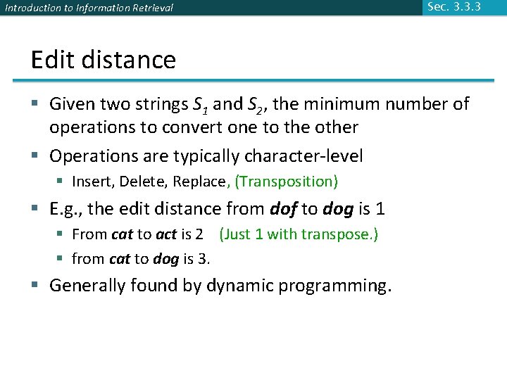 Introduction to Information Retrieval Sec. 3. 3. 3 Edit distance § Given two strings