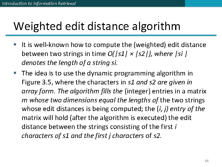 Introduction to Information Retrieval Weighted edit distance algorithm § It is well-known how to