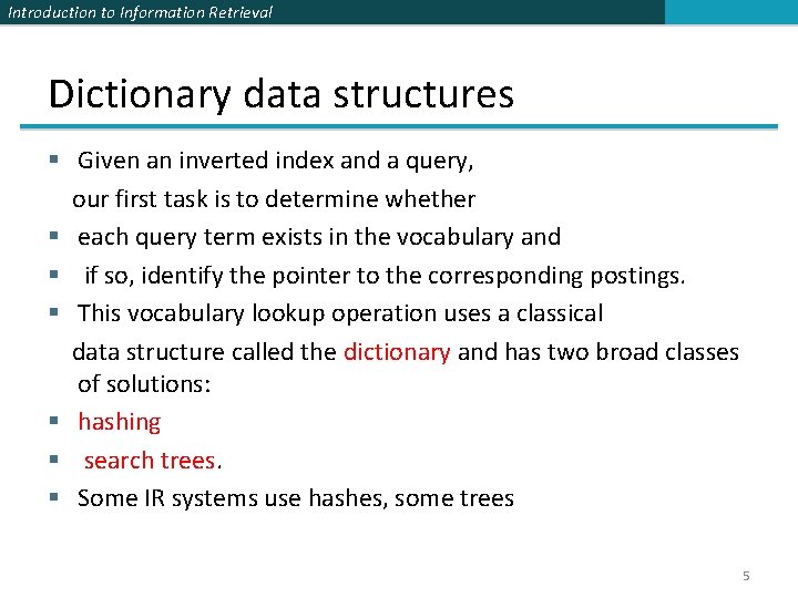 Introduction to Information Retrieval Dictionary data structures § Given an inverted index and a