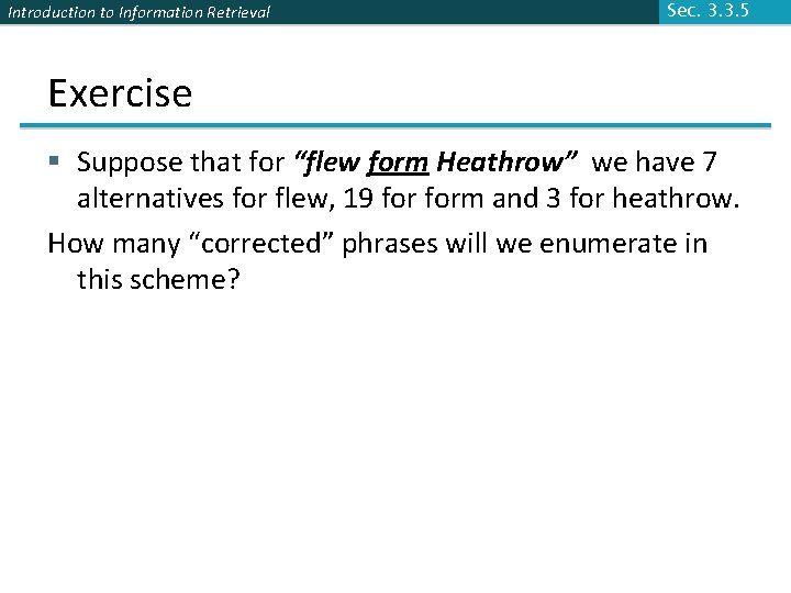 Introduction to Information Retrieval Sec. 3. 3. 5 Exercise § Suppose that for “flew