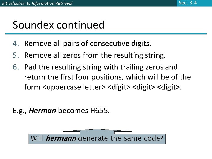 Introduction to Information Retrieval Sec. 3. 4 Soundex continued 4. Remove all pairs of