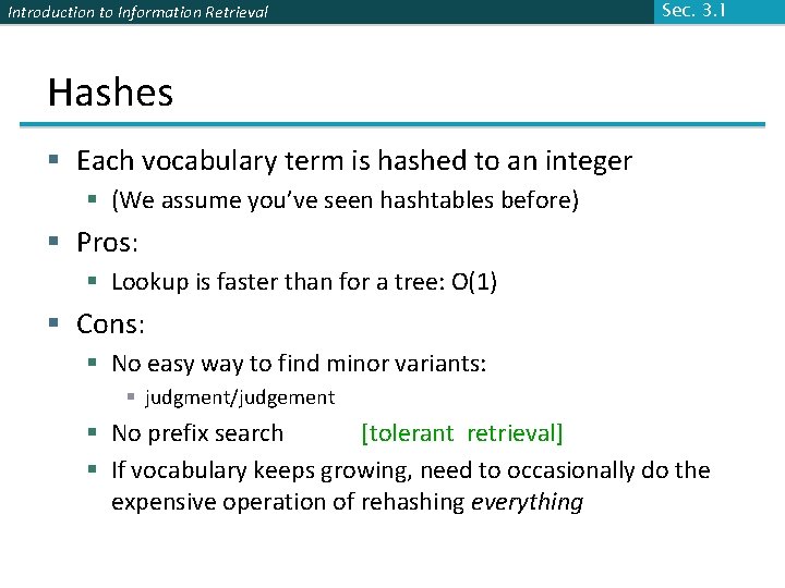 Introduction to Information Retrieval Sec. 3. 1 Hashes § Each vocabulary term is hashed