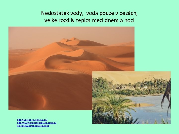 Nedostatek vody, voda pouze v oázách, velké rozdíly teplot mezi dnem a nocí http: