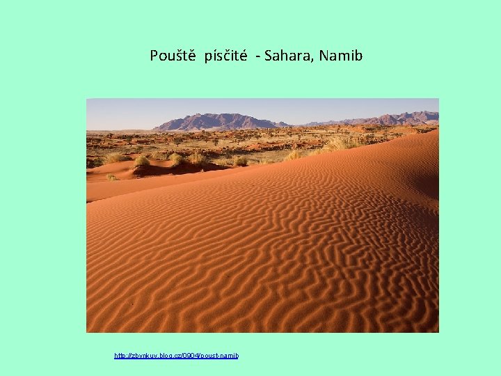 Pouště písčité - Sahara, Namib http: //zbynkuv. blog. cz/0904/poust-namib 