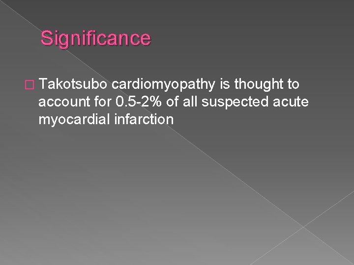 Significance � Takotsubo cardiomyopathy is thought to account for 0. 5 -2% of all
