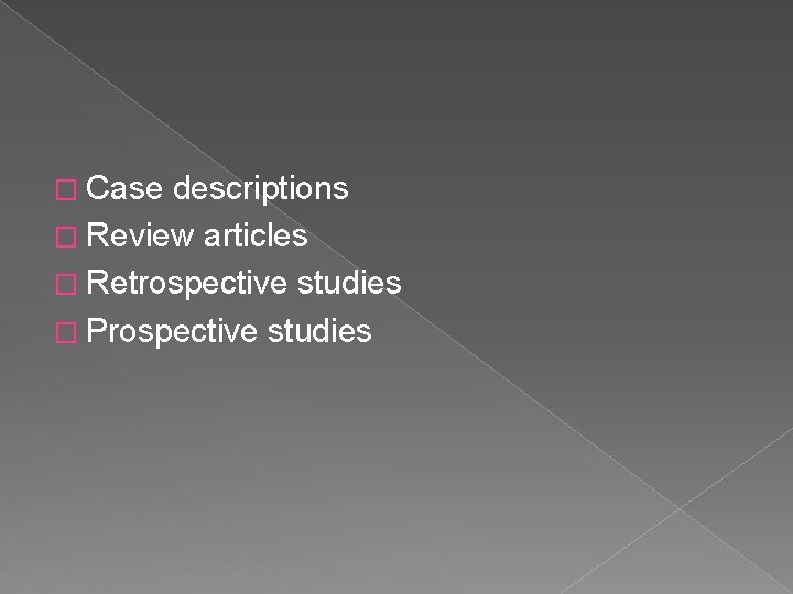 � Case descriptions � Review articles � Retrospective studies � Prospective studies 