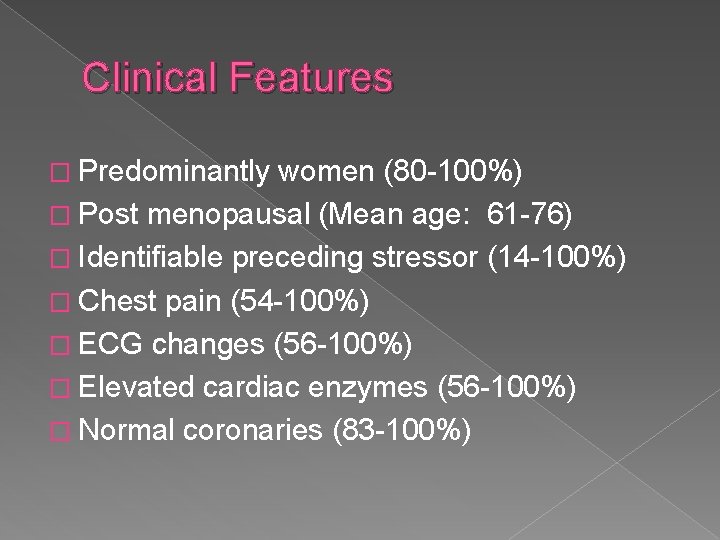 Clinical Features � Predominantly women (80 -100%) � Post menopausal (Mean age: 61 -76)