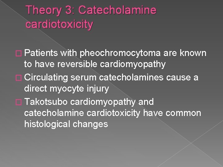 Theory 3: Catecholamine cardiotoxicity � Patients with pheochromocytoma are known to have reversible cardiomyopathy