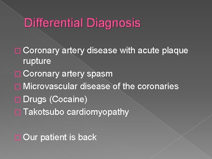 Differential Diagnosis � Coronary artery disease with acute plaque rupture � Coronary artery spasm