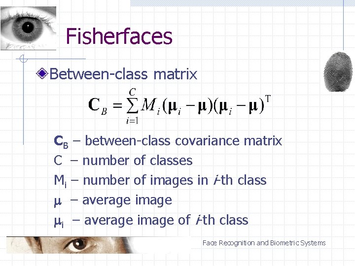 Fisherfaces Between-class matrix CB – between-class covariance matrix C – number of classes Mi
