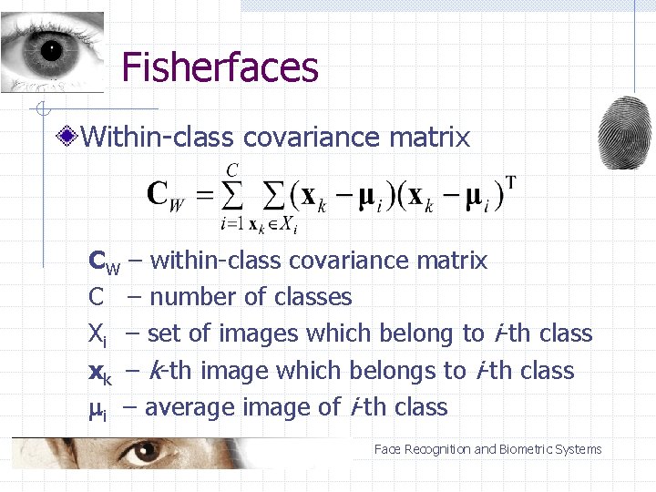 Fisherfaces Within-class covariance matrix CW – within-class covariance matrix C – number of classes