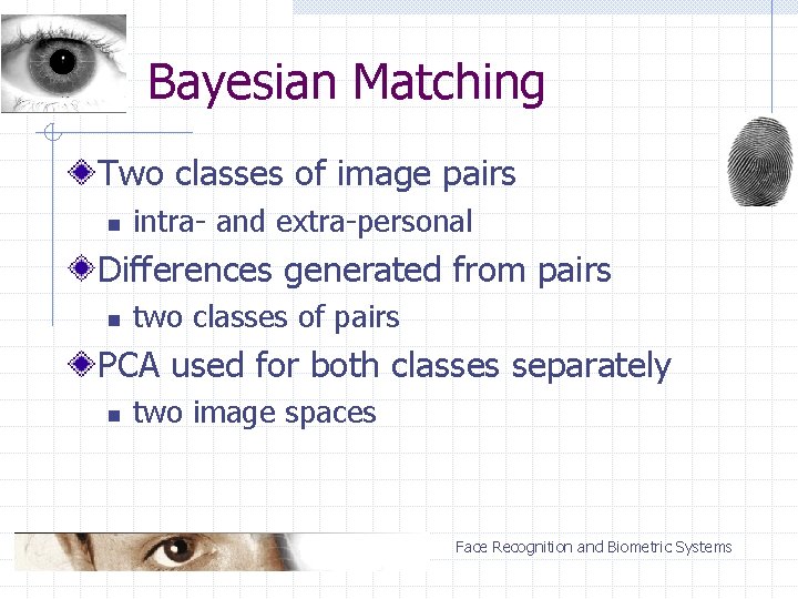 Bayesian Matching Two classes of image pairs n intra- and extra-personal Differences generated from