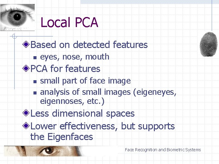 Local PCA Based on detected features n eyes, nose, mouth PCA for features n