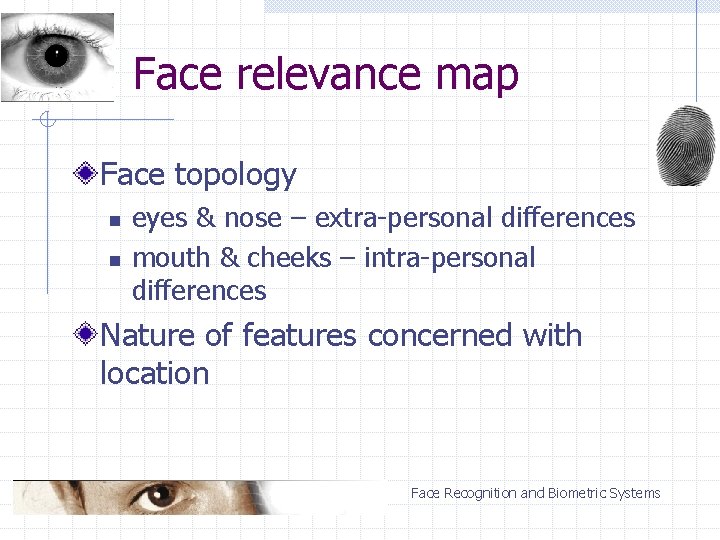 Face relevance map Face topology n n eyes & nose – extra-personal differences mouth
