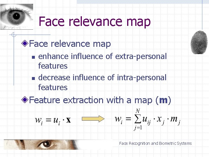 Face relevance map n n enhance influence of extra-personal features decrease influence of intra-personal