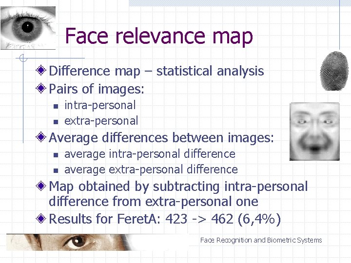 Face relevance map Difference map – statistical analysis Pairs of images: n n intra-personal