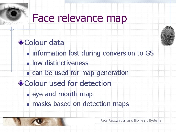 Face relevance map Colour data n n n information lost during conversion to GS