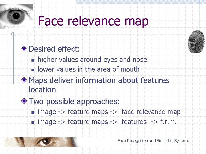 Face relevance map Desired effect: n n higher values around eyes and nose lower