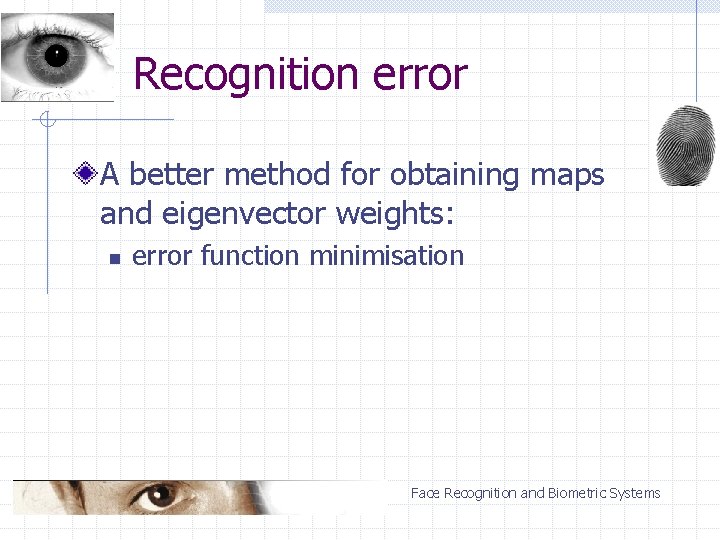Recognition error A better method for obtaining maps and eigenvector weights: n error function