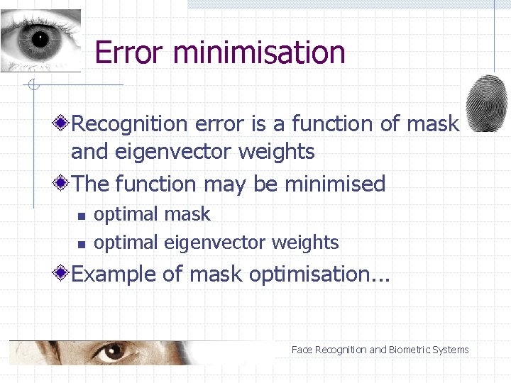 Error minimisation Recognition error is a function of mask and eigenvector weights The function