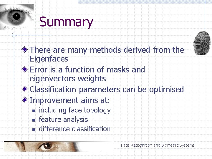 Summary There are many methods derived from the Eigenfaces Error is a function of