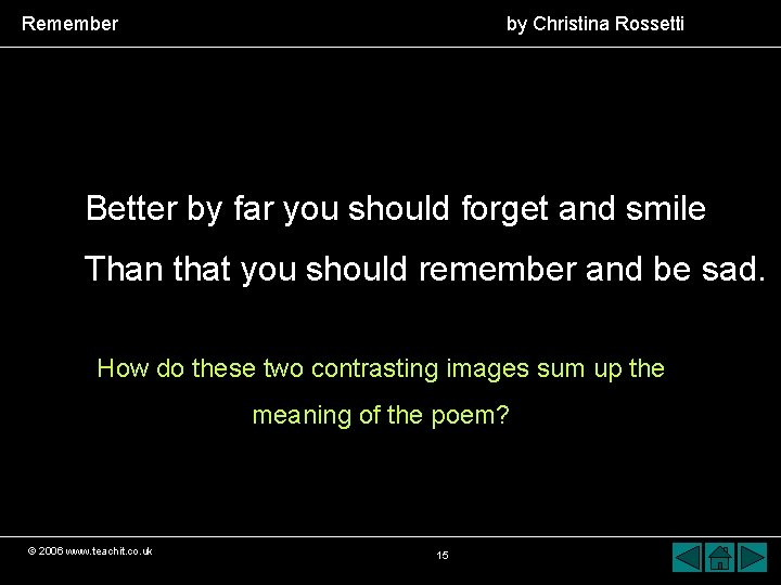 Remember by Christina Rossetti Better by far you should forget and smile Than that