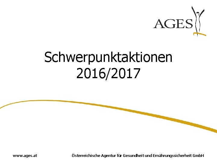 Schwerpunktaktionen 2016/2017 www. ages. at Österreichische Agentur für Gesundheit und Ernährungssicherheit Gmb. H 