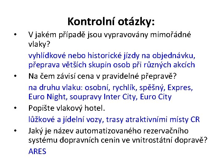 Kontrolní otázky: • • V jakém případě jsou vypravovány mimořádné vlaky? vyhlídkové nebo historické