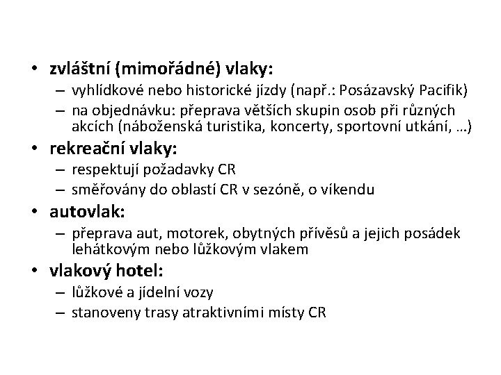  • zvláštní (mimořádné) vlaky: – vyhlídkové nebo historické jízdy (např. : Posázavský Pacifik)