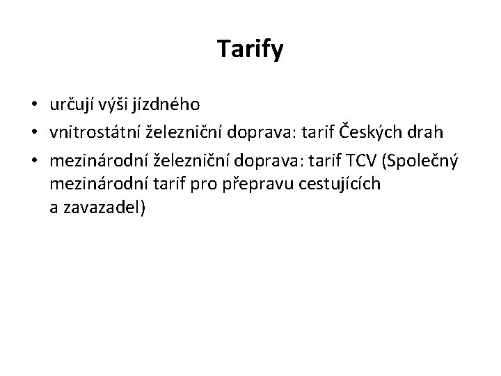 Tarify • určují výši jízdného • vnitrostátní železniční doprava: tarif Českých drah • mezinárodní