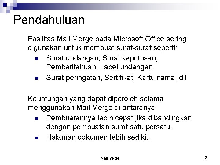 Pendahuluan Fasilitas Mail Merge pada Microsoft Office sering digunakan untuk membuat surat-surat seperti: n