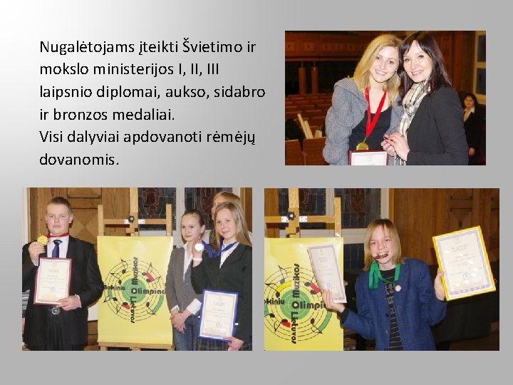 Nugalėtojams įteikti Švietimo ir mokslo ministerijos I, III laipsnio diplomai, aukso, sidabro ir bronzos Nugalėtojams įteikti Švietimo ir mokslo ministerijos I, III laipsnio diplomai, aukso, sidabro ir bronzos