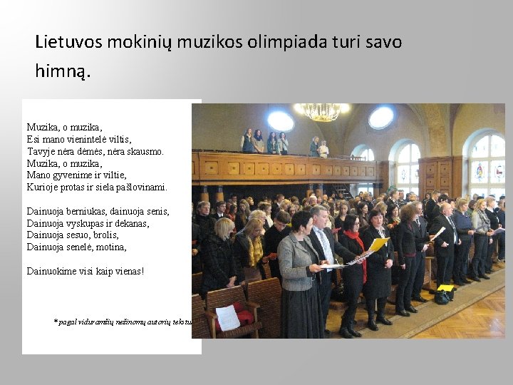 Lietuvos mokinių muzikos olimpiada turi savo himną. Muzika, o muzika, Esi mano vienintelė viltis, Lietuvos mokinių muzikos olimpiada turi savo himną. Muzika, o muzika, Esi mano vienintelė viltis,