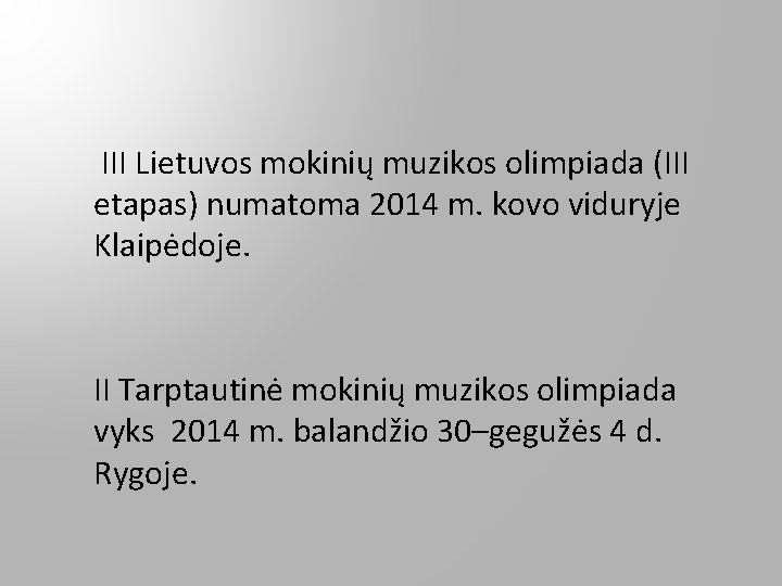 III Lietuvos mokinių muzikos olimpiada (III etapas) numatoma 2014 m. kovo viduryje Klaipėdoje. II III Lietuvos mokinių muzikos olimpiada (III etapas) numatoma 2014 m. kovo viduryje Klaipėdoje. II
