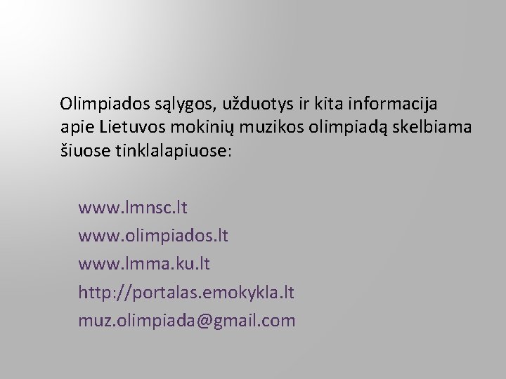 Olimpiados sąlygos, užduotys ir kita informacija apie Lietuvos mokinių muzikos olimpiadą skelbiama šiuose tinklalapiuose: