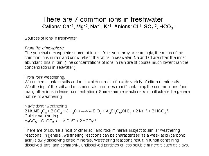 There are 7 common ions in freshwater: Cations: Ca+2, Mg+2, Na+1, K+1; Anions: Cl-1,