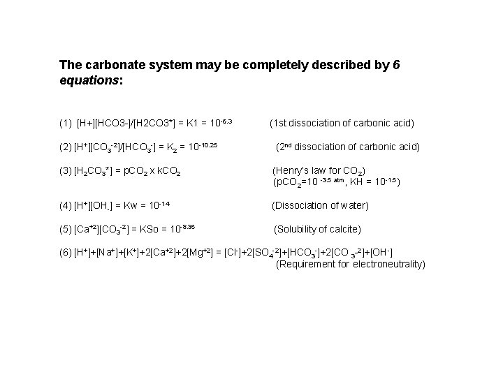 The carbonate system may be completely described by 6 equations: (1) [H+][HCO 3 -]/[H