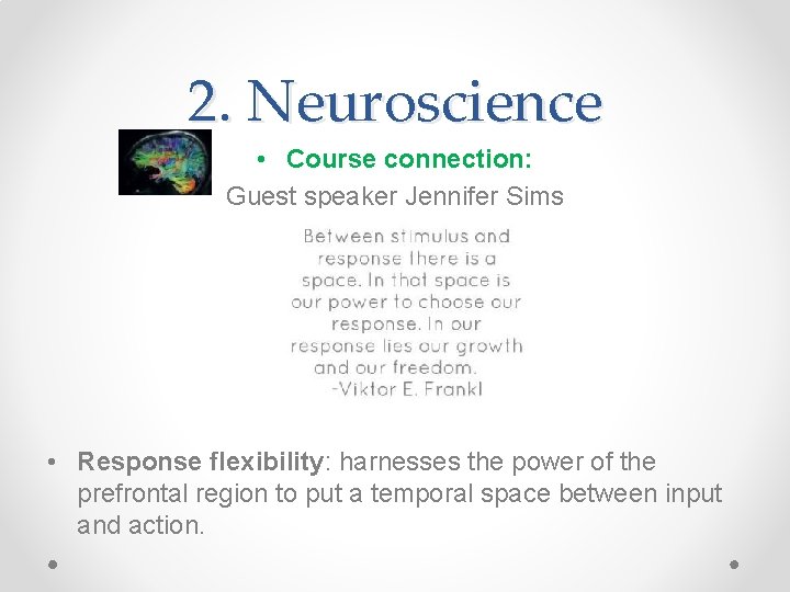 2. Neuroscience • Course connection: Guest speaker Jennifer Sims • Response flexibility: harnesses the