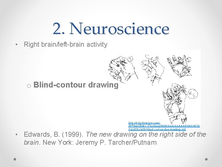 2. Neuroscience • Right brain/left-brain activity o Blind-contour drawing http: //3. bp. blogspot. com/E